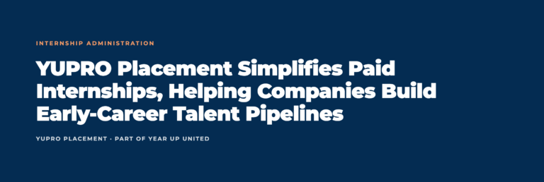 YUPRO Placement Simplifies Paid Internships, Helping Companies Build Early-Career Talent Pipelines
